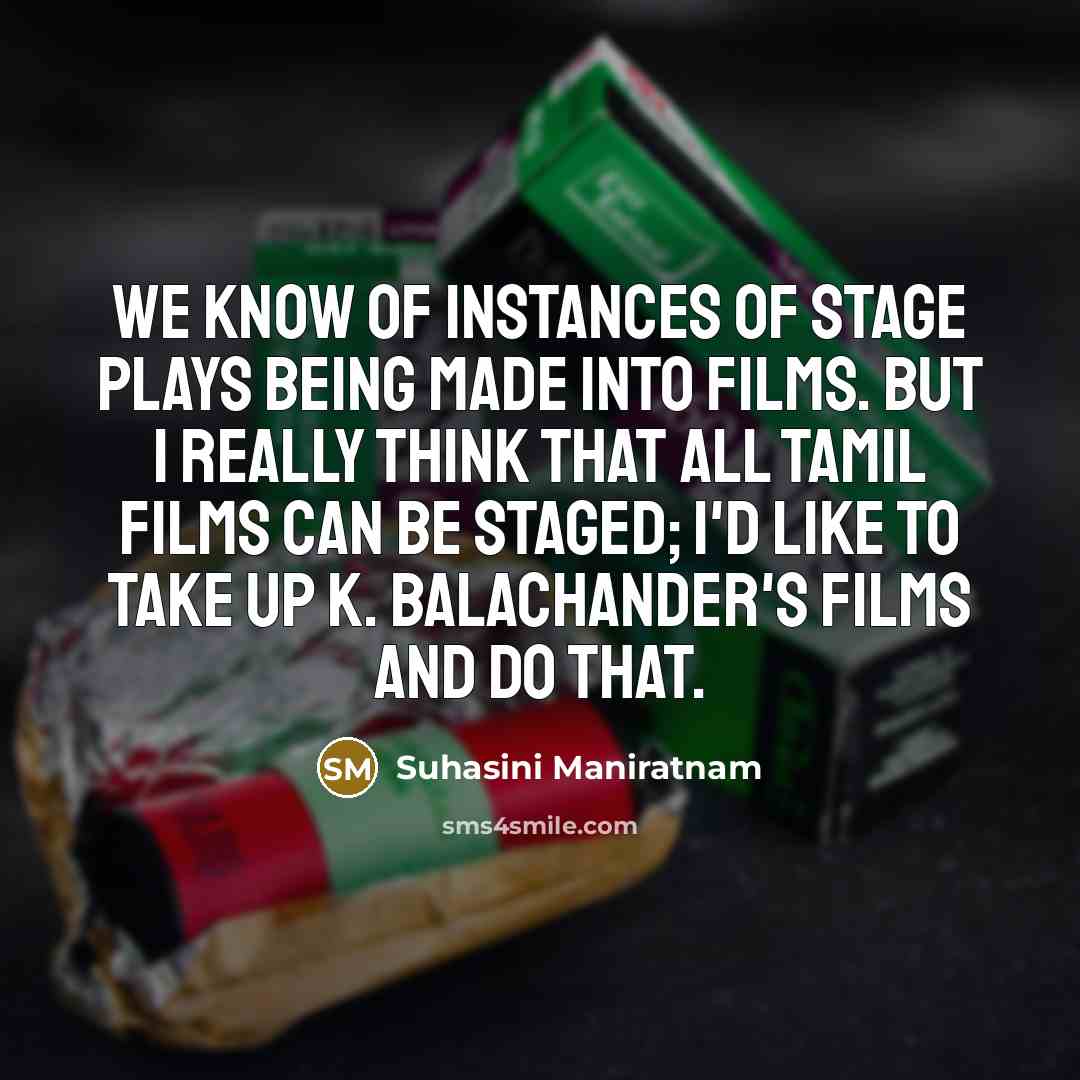 “We know of instances of stage plays being made into…” quote by Suhasini Maniratnam
