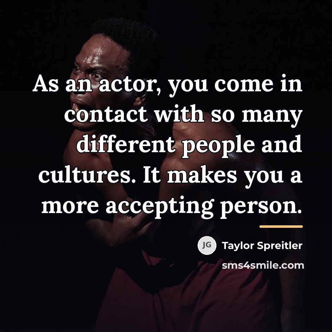 “As an actor, you come in contact with so many…” quote by Taylor Spreitler