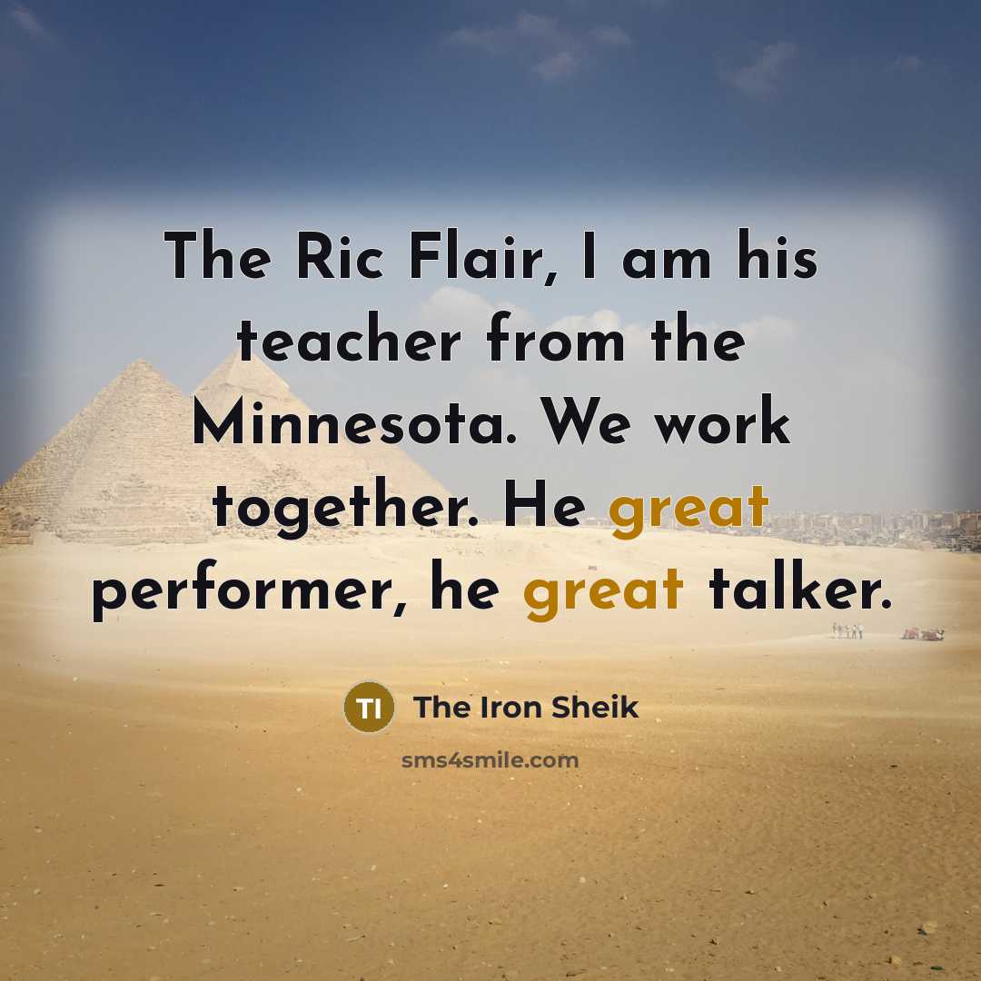 “The Ric Flair, I am his teacher from the Minnesota.…” quote by The Iron Sheik