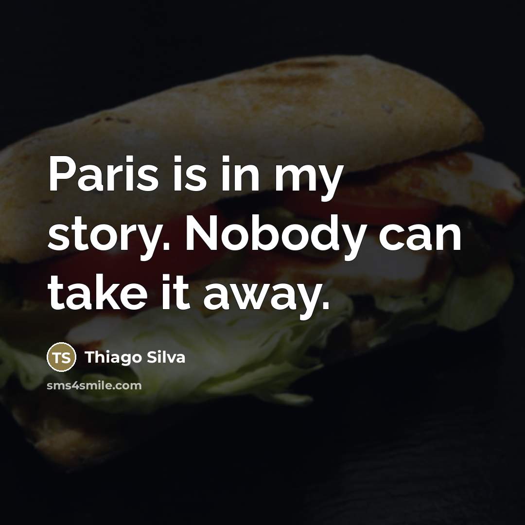 “Paris is in my story. Nobody can take it away.…” quote by Thiago Silva