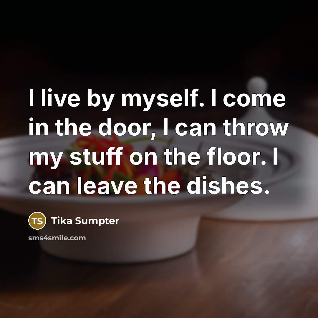 “I live by myself. I come in the door, I…” quote by Tika Sumpter