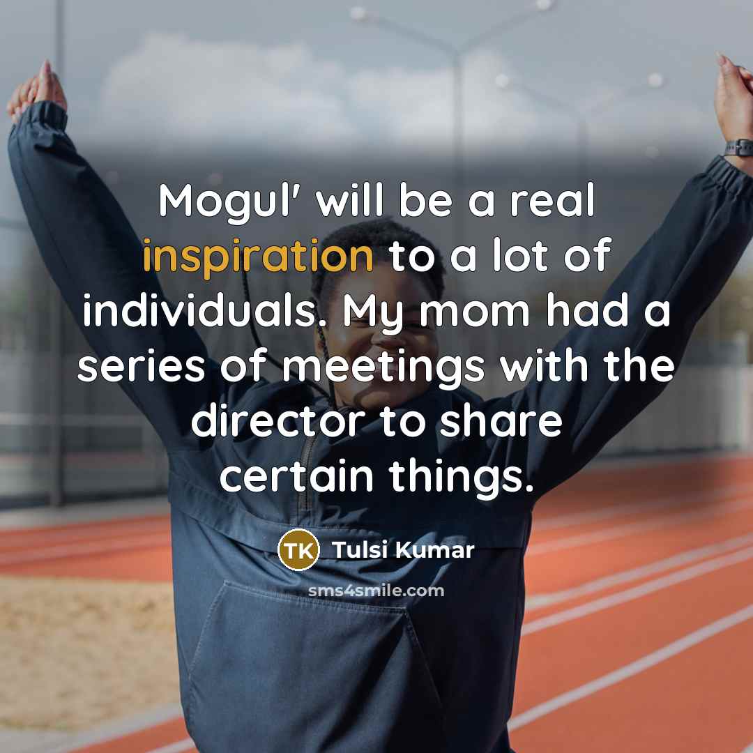 “Mogul' will be a real inspiration to a lot of…” quote by Tulsi Kumar