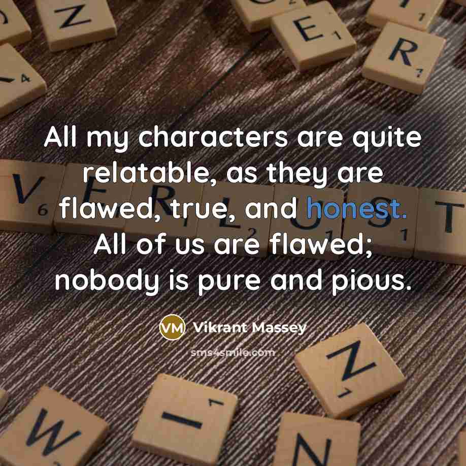 “All my characters are quite relatable, as they are flawed,…” quote by Vikrant Massey