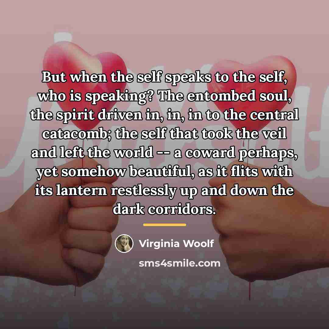 “But when the self speaks to the self, who is…” quote by Virginia Woolf