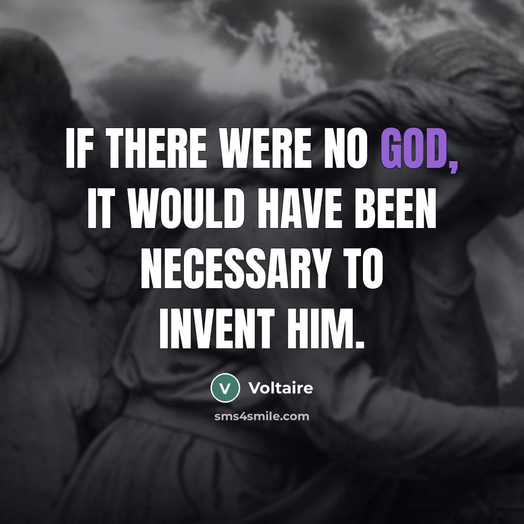 “If there were no God, it would have been necessary…” quote by Voltaire