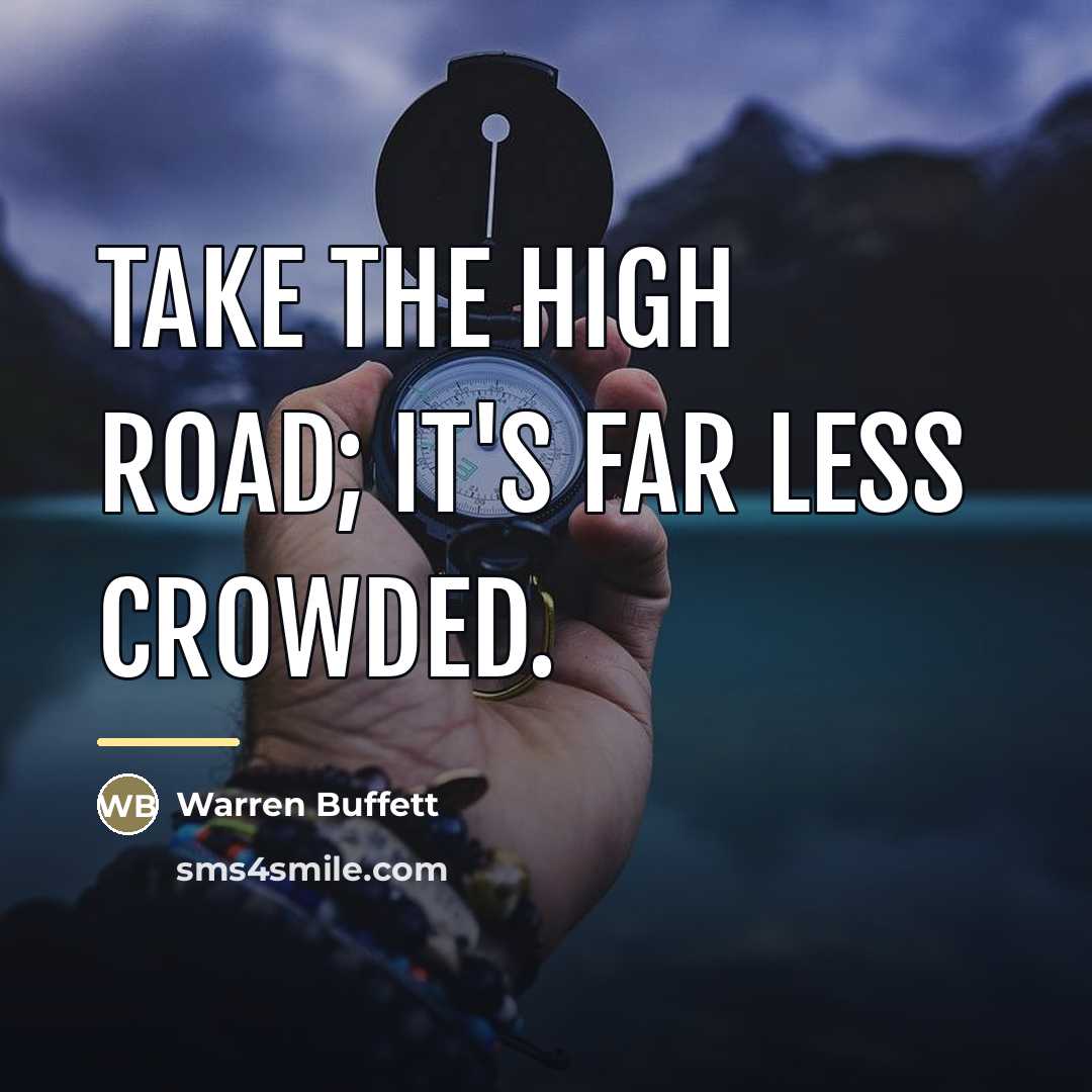 “Take the high road; it's far less crowded.…” quote by Warren Buffett
