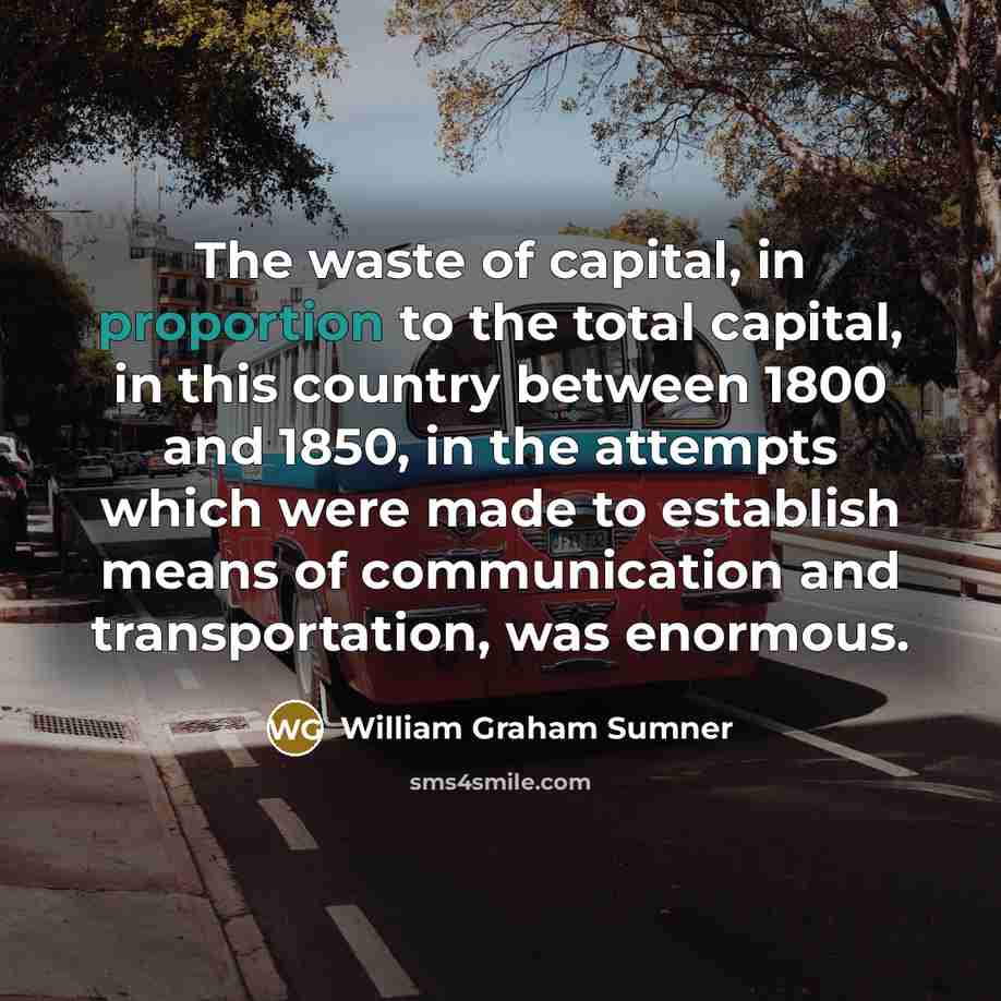 “The waste of capital, in proportion to the total capital,…” quote by William Graham Sumner