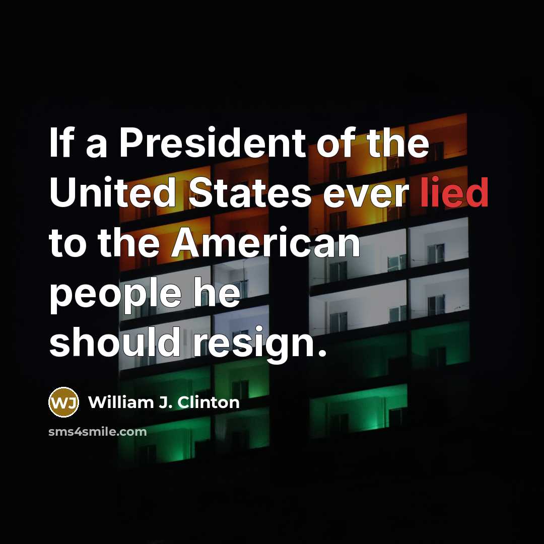 “If a President of the United States ever lied to…” quote by William J. Clinton