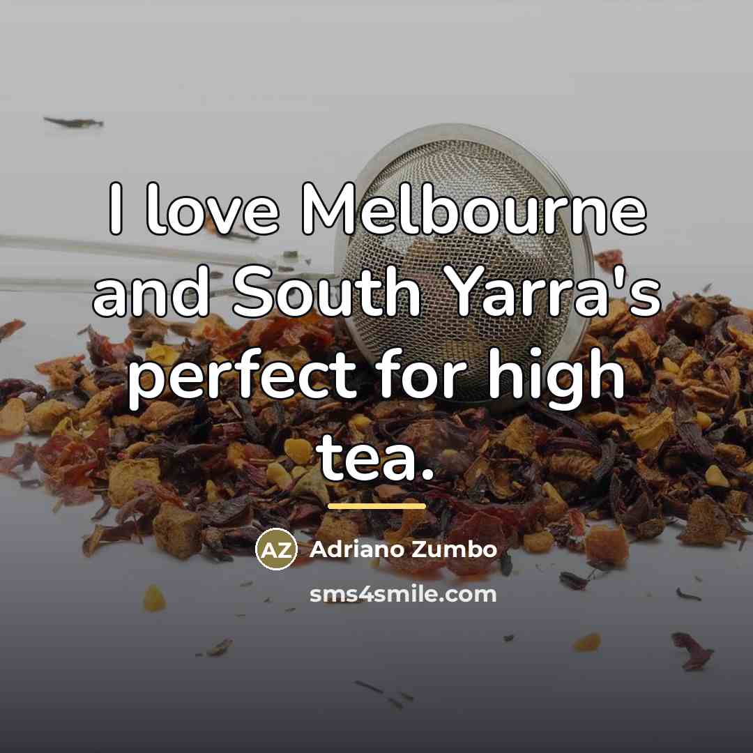 “I love Melbourne and South Yarra's perfect for high tea.…” quote by Adriano Zumbo