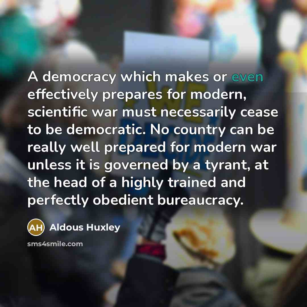 “A democracy which makes or even effectively prepares for modern,…” quote by Aldous Huxley