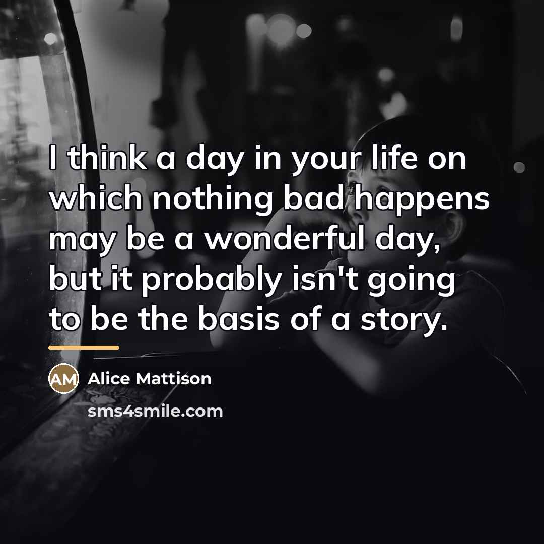 “I think a day in your life on which nothing…” quote by Alice Mattison