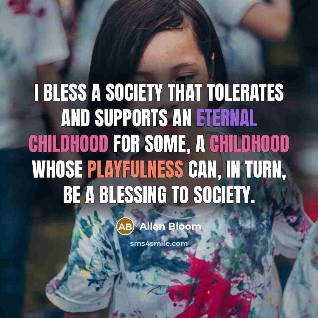 “I bless a society that tolerates and supports an eternal…” quote by Allan Bloom