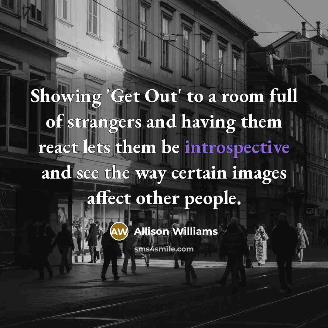 “Showing 'Get Out' to a room full of strangers and…” quote by Allison Williams