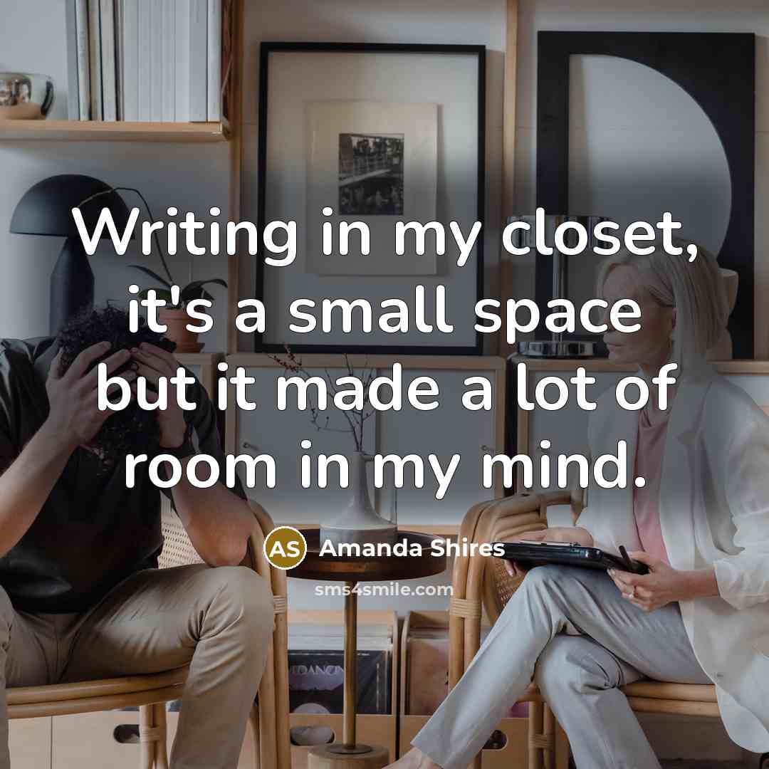 “Writing in my closet, it's a small space but it…” quote by Amanda Shires