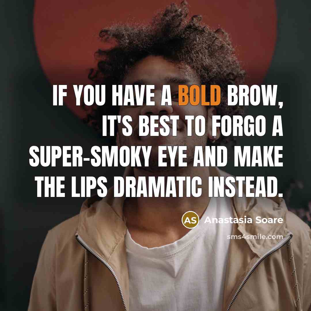 “If you have a bold brow, it's best to forgo…” quote by Anastasia Soare