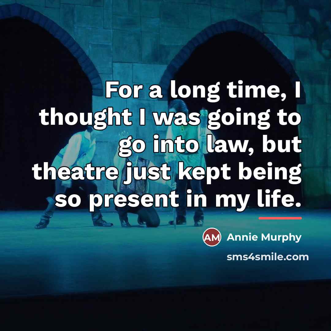 “For a long time, I thought I was going to…” quote by Annie Murphy