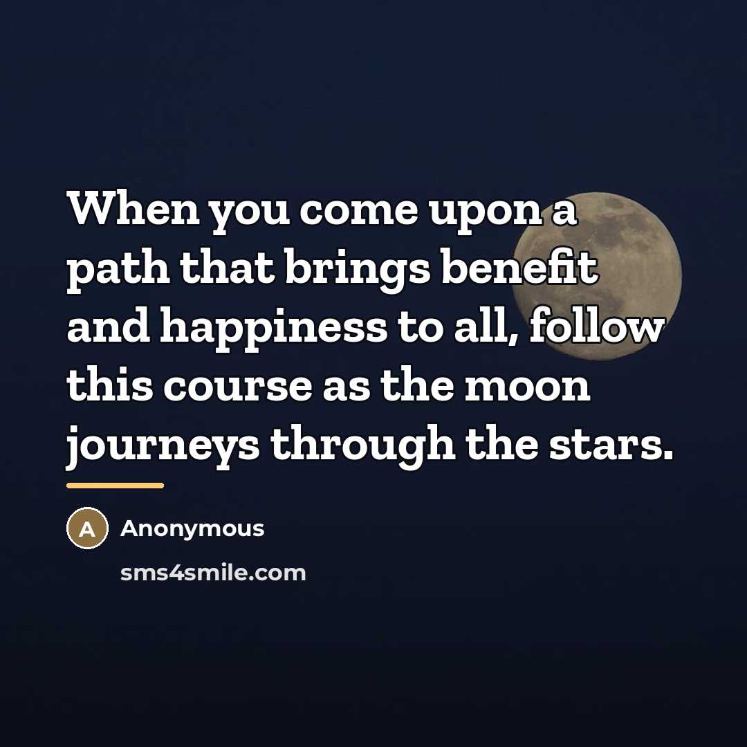 “When you come upon a path that brings benefit and…” quote by Anonymous