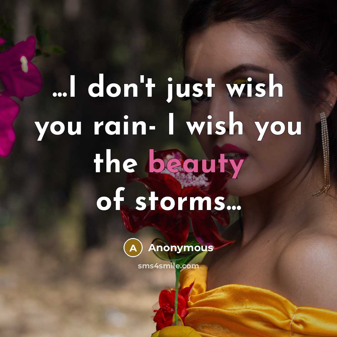 “...I don't just wish you rain- I wish you the…” quote by Anonymous