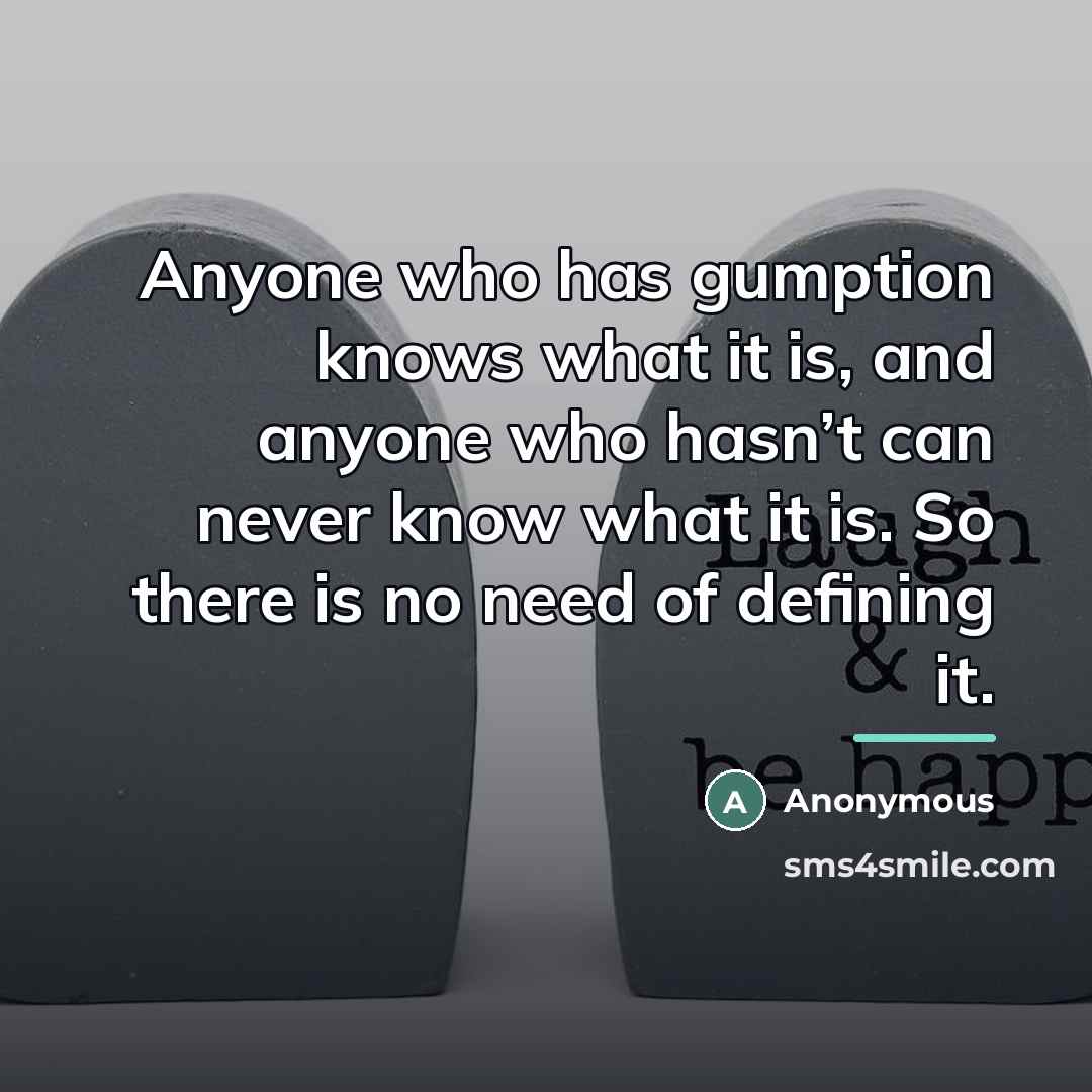 “Anyone who has gumption knows what it is, and anyone…” quote by Anonymous