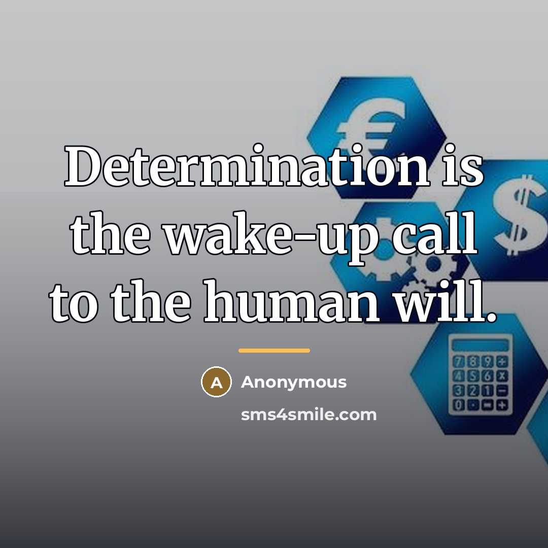“Determination is the wake-up call to the human will.…” quote by Anonymous