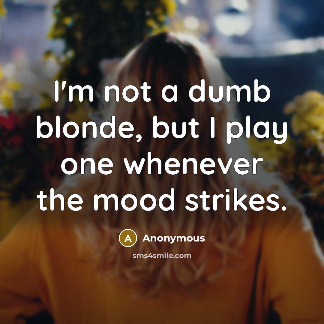 “I'm not a dumb blonde, but I play one whenever…” quote by Anonymous