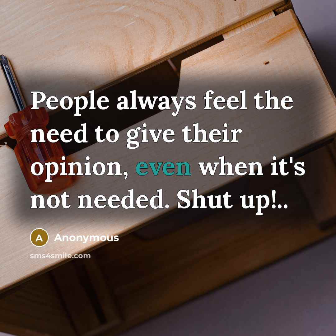 “People always feel the need to give their opinion, even…” quote by Anonymous