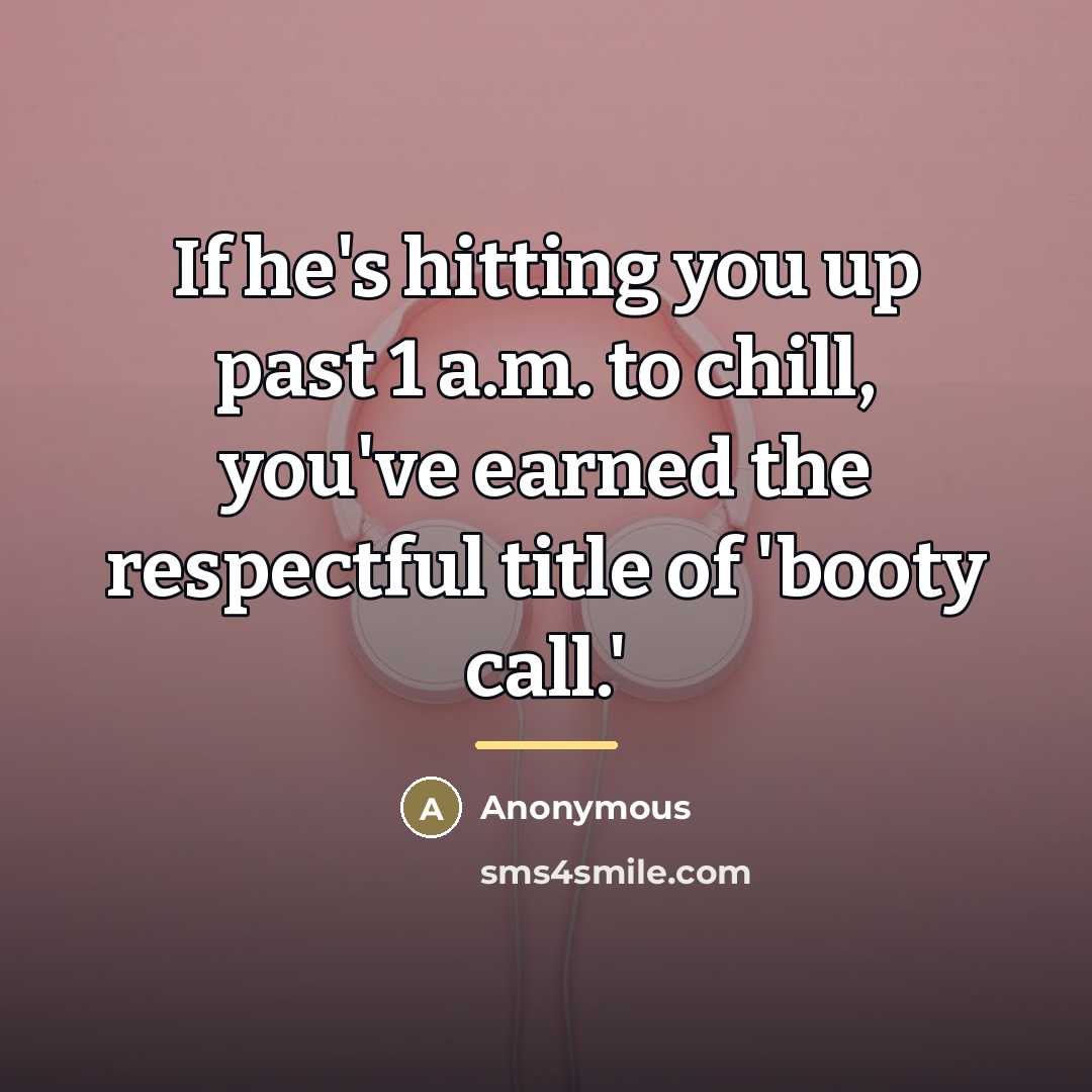 “If he's hitting you up past 1 a.m. to chill,…” quote by Anonymous