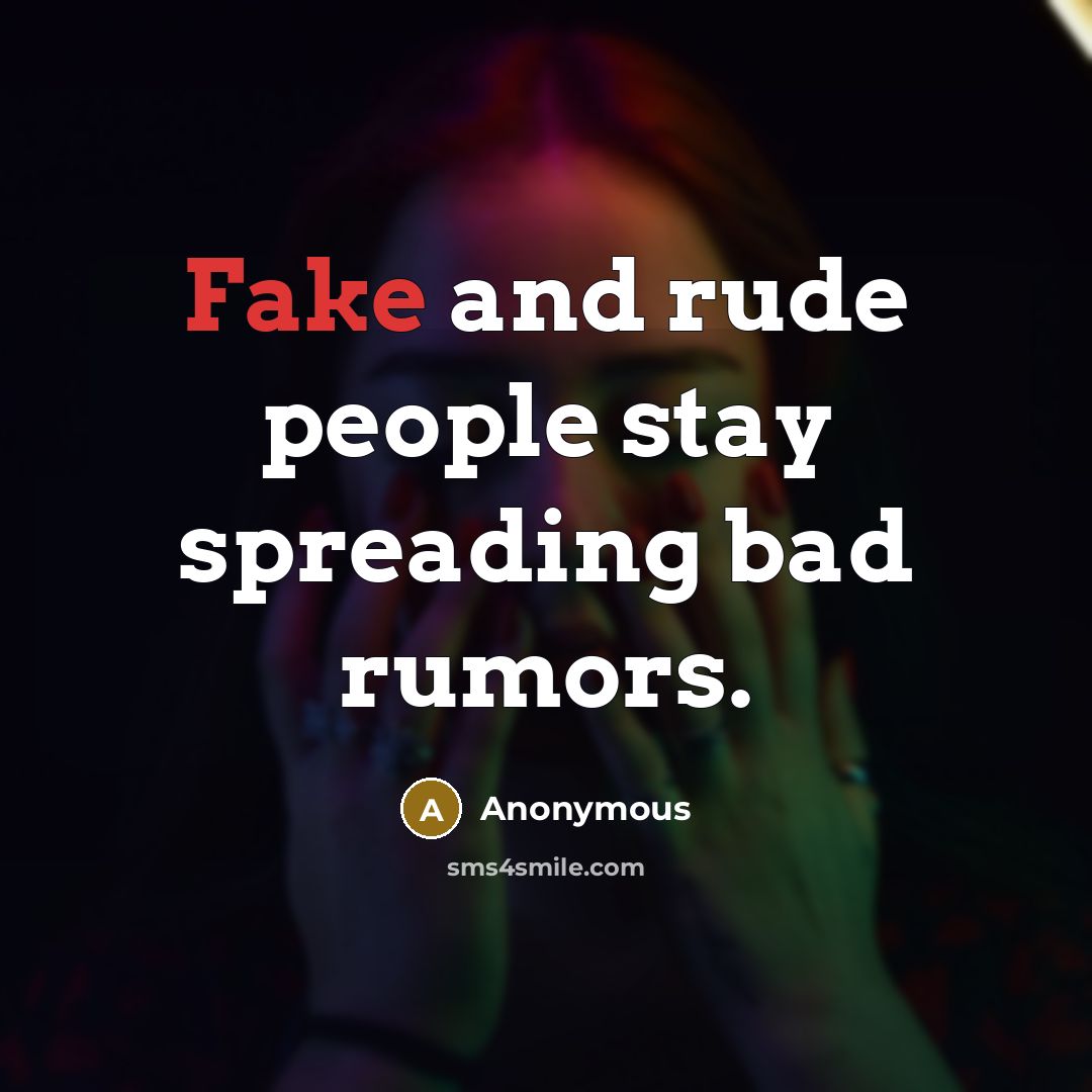 “Fake and rude people stay spreading bad rumors.” quote by Anonymous