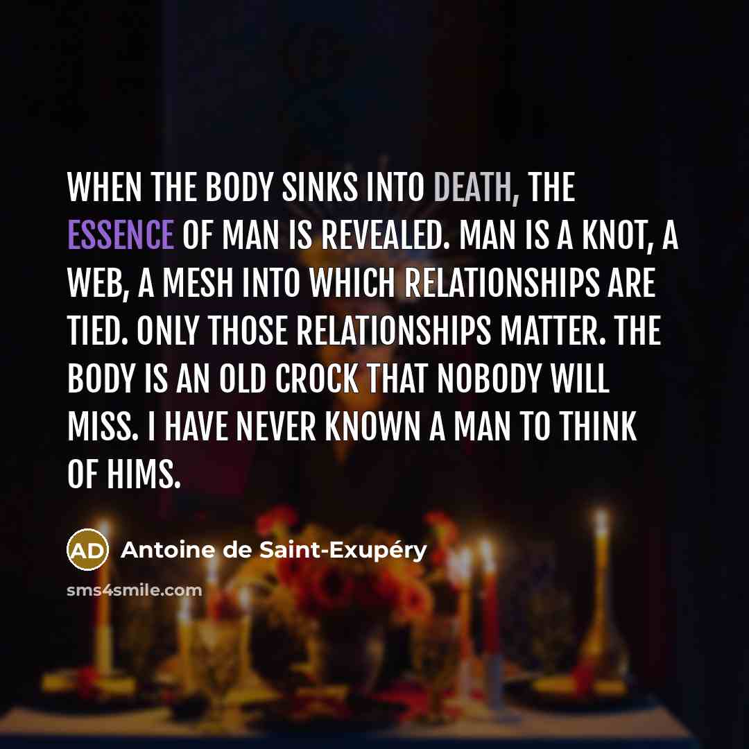 “When the body sinks into death, the essence of man…” quote by Antoine De Saint-Exupery