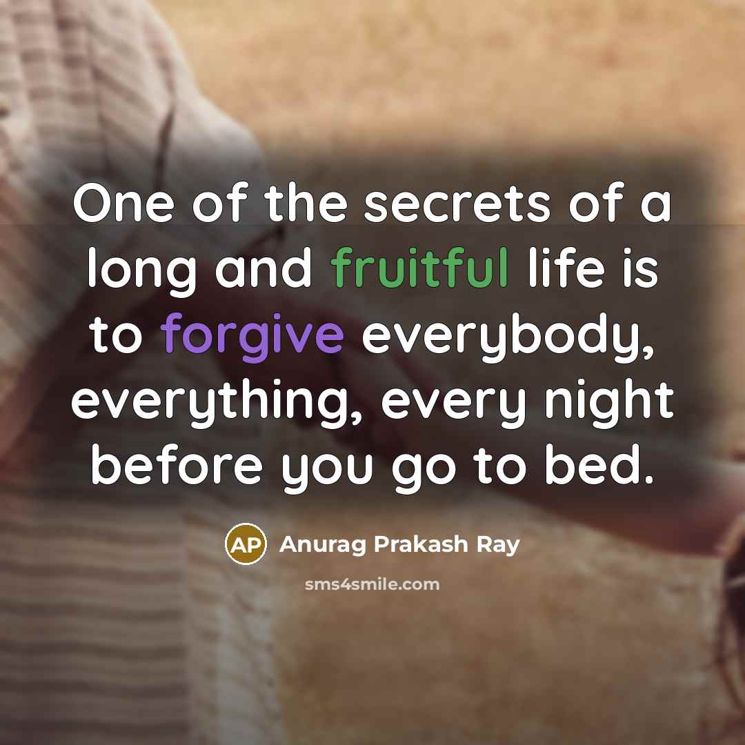 “One of the secrets of a long and fruitful life…” quote by Anurag Prakash Ray