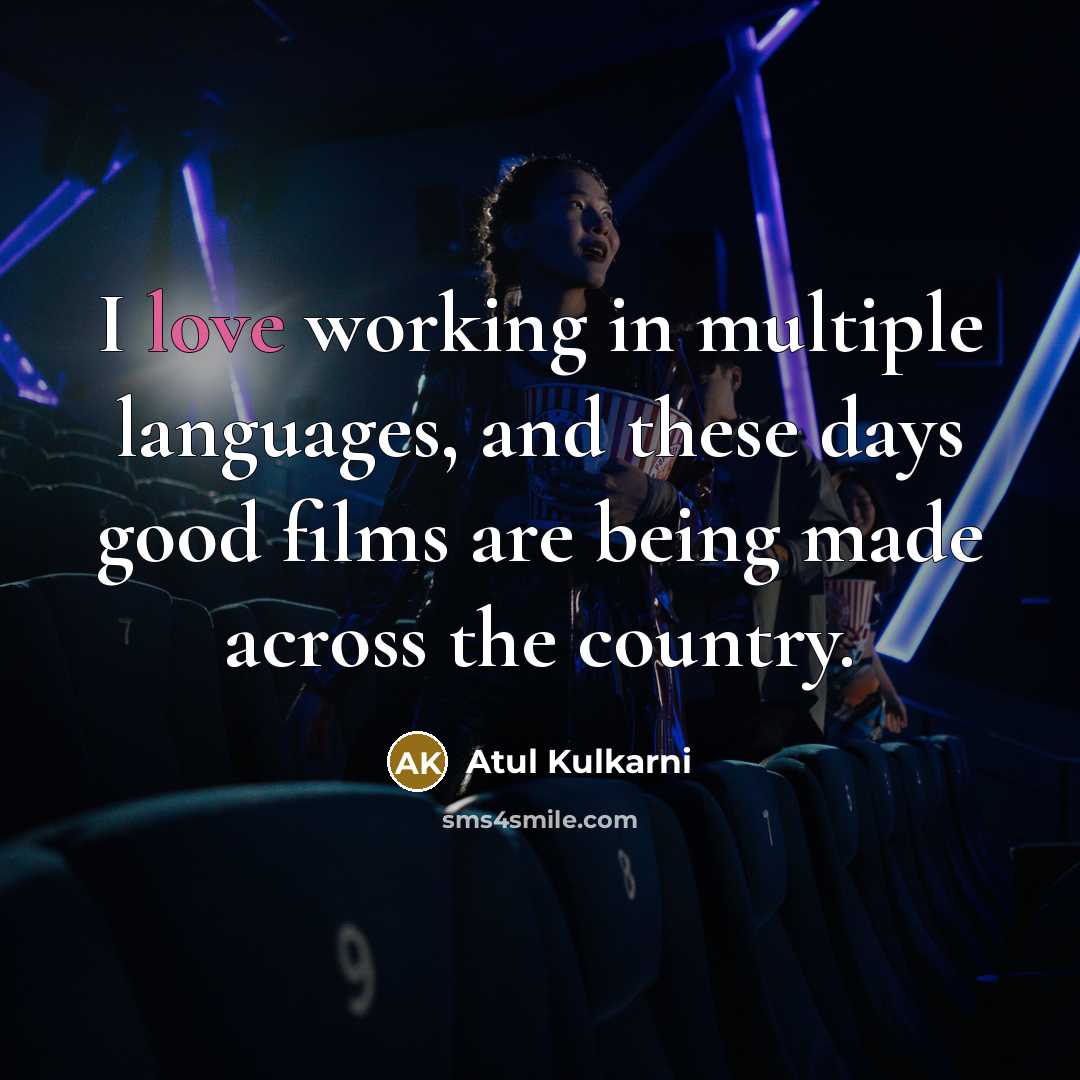 “I love working in multiple languages, and these days good…” quote by Atul Kulkarni