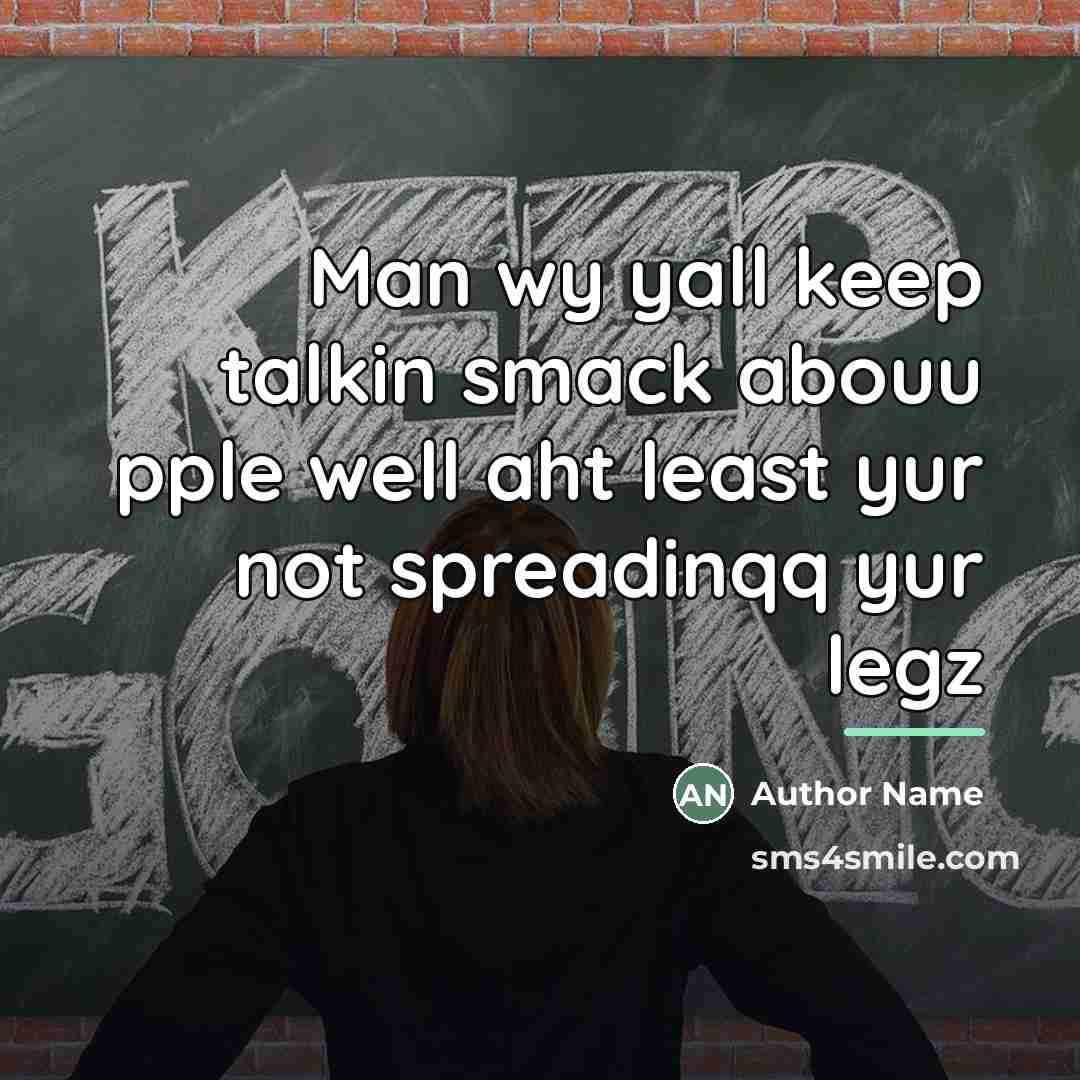 “Man wy yall keep talkin smack abouu pple well aht…” quote by Author Name