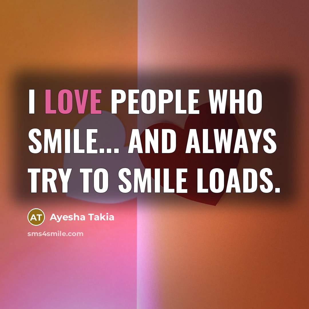 “I love people who smile... and always try to smile…” quote by Ayesha Takia