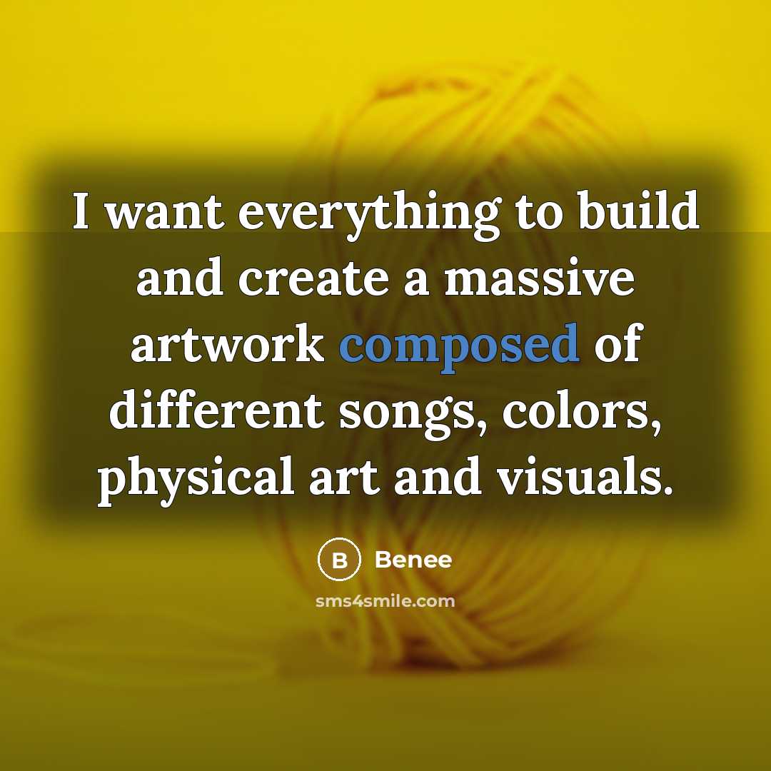“I want everything to build and create a massive artwork…” quote by Benee