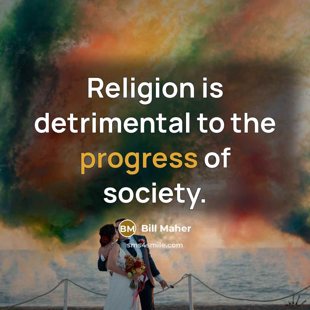 “Religion is detrimental to the progress of society.…” quote by Bill Maher