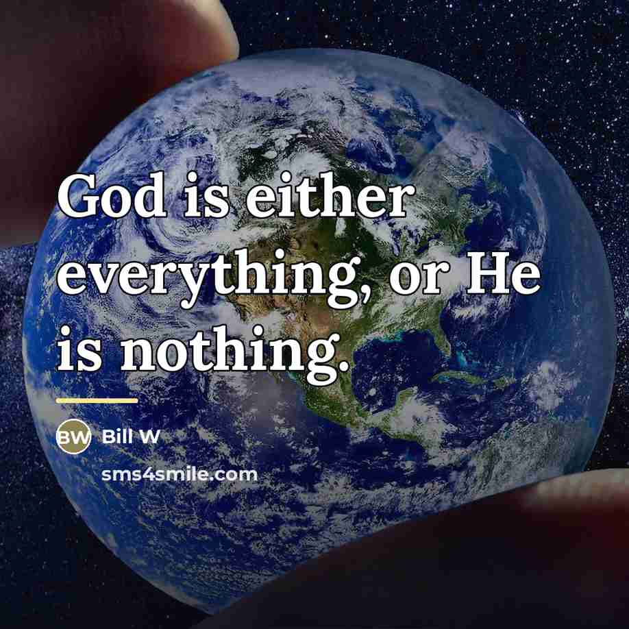 “God is either everything, or He is nothing.…” quote by Bill W