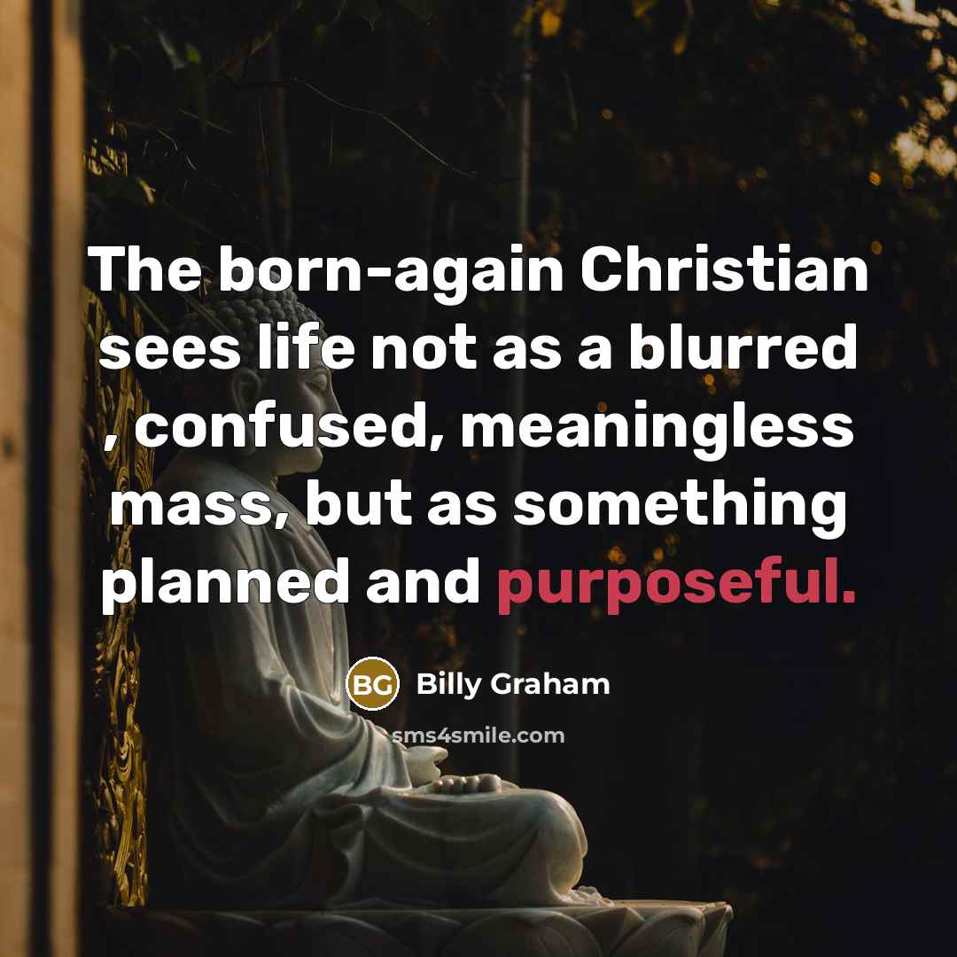 “The born-again Christian sees life not as a blurred ,…” quote by Billy Graham