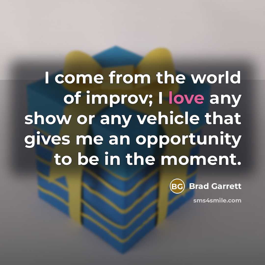 “I come from the world of improv; I love any…” quote by Brad Garrett