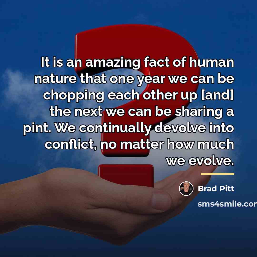 “It is an amazing fact of human nature that one…” quote by Brad Pitt