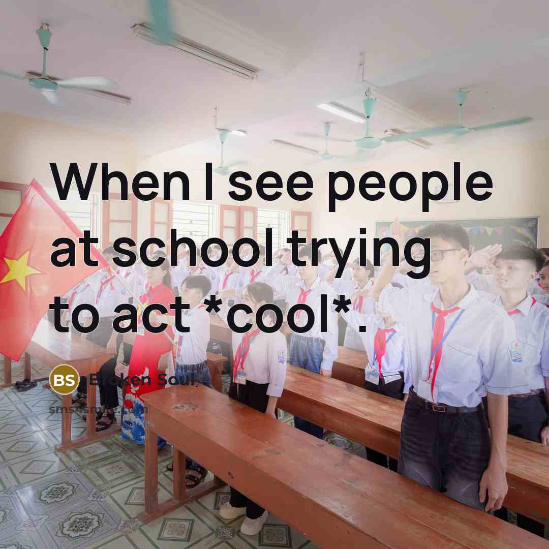 “When I see people at school trying to act *cool*.…” quote by Broken Soul