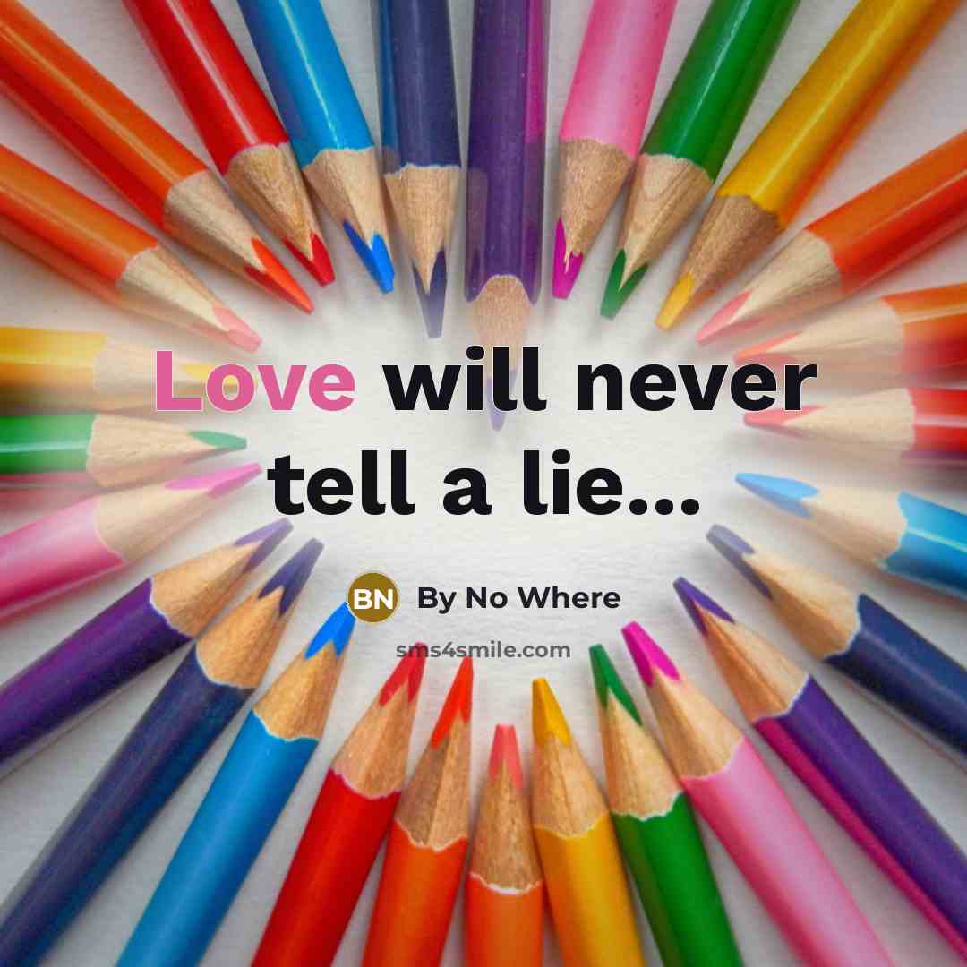 “Love will never tell a lie...…” quote by By No Where