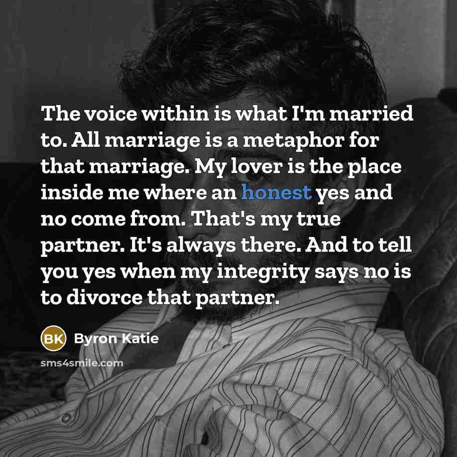 “The voice within is what I'm married to. All marriage…” quote by Byron Katie
