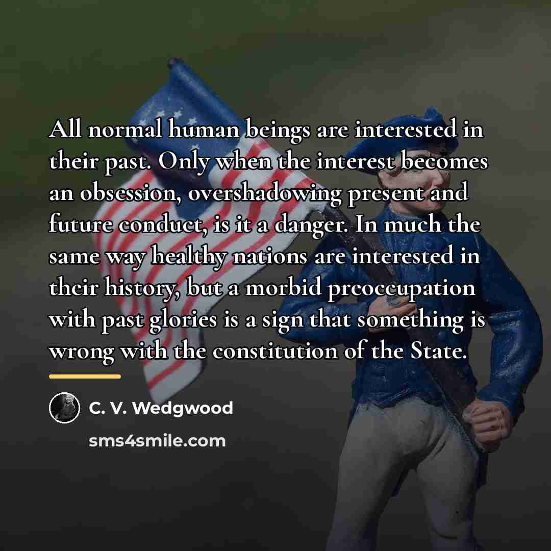 “All normal human beings are interested in their past. Only…” quote by C. V. Wedgwood