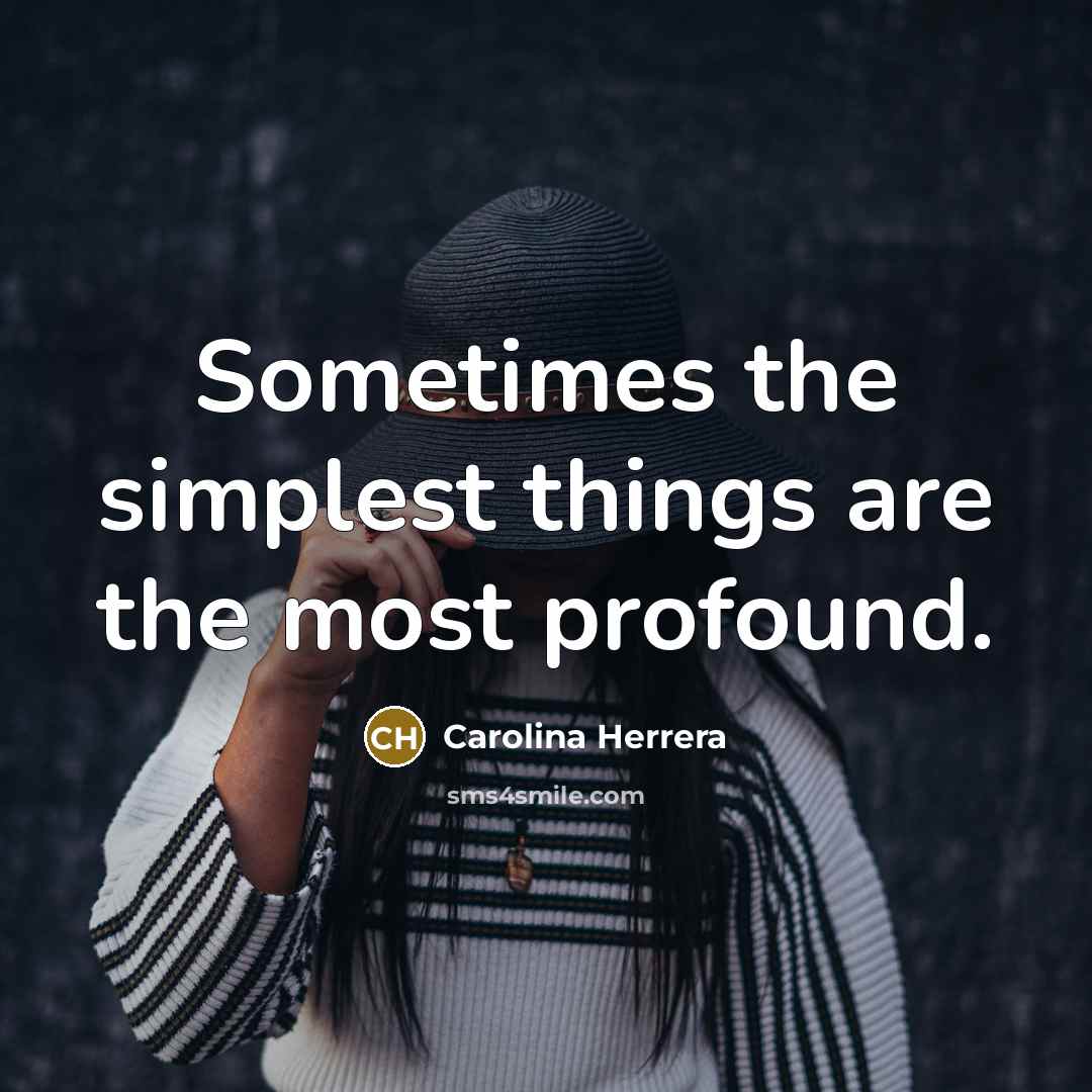 “Sometimes the simplest things are the most profound.…” quote by Carolina Herrera