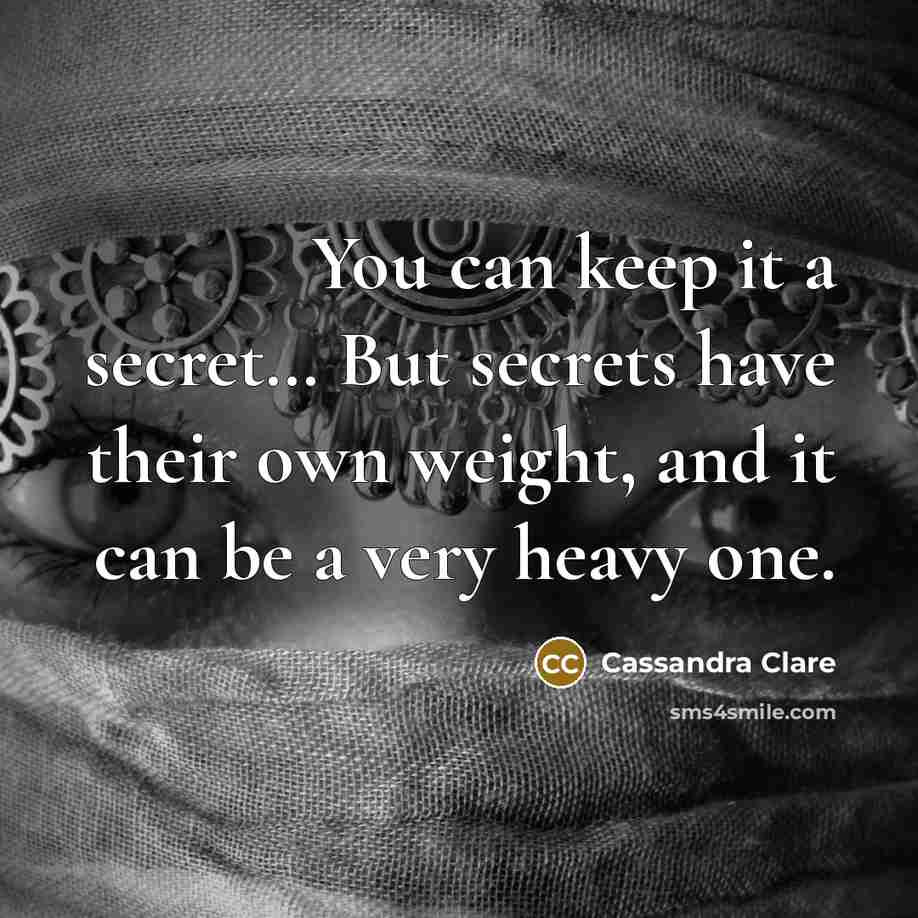 “You can keep it a secret.... But secrets have their…” quote by Cassandra Clare
