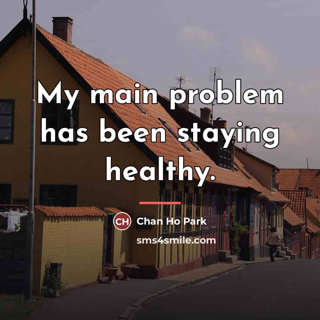 “My main problem has been staying healthy.…” quote by Chan Ho Park