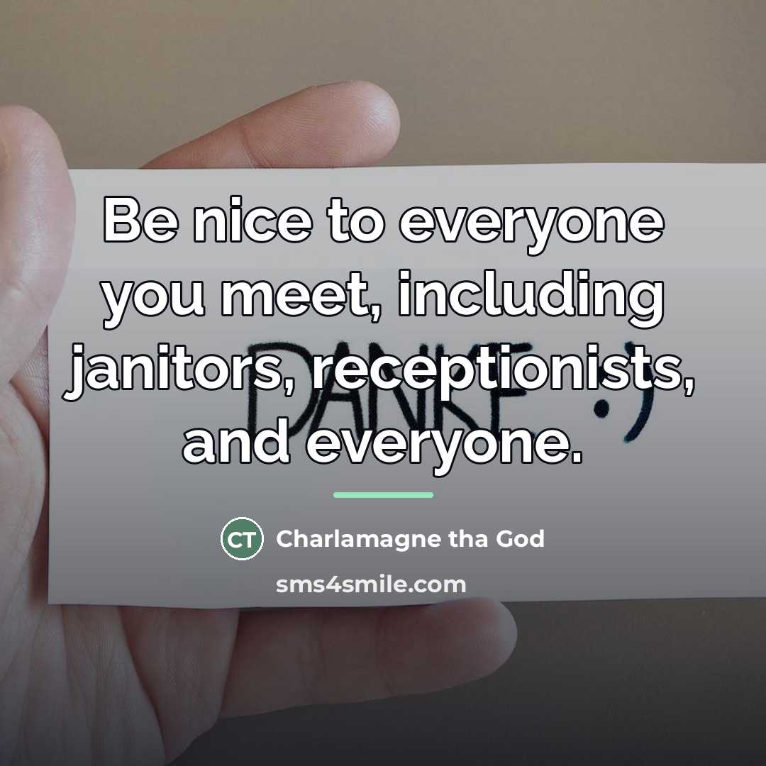 “Be nice to everyone you meet, including janitors, receptionists, and…” quote by Charlamagne tha God