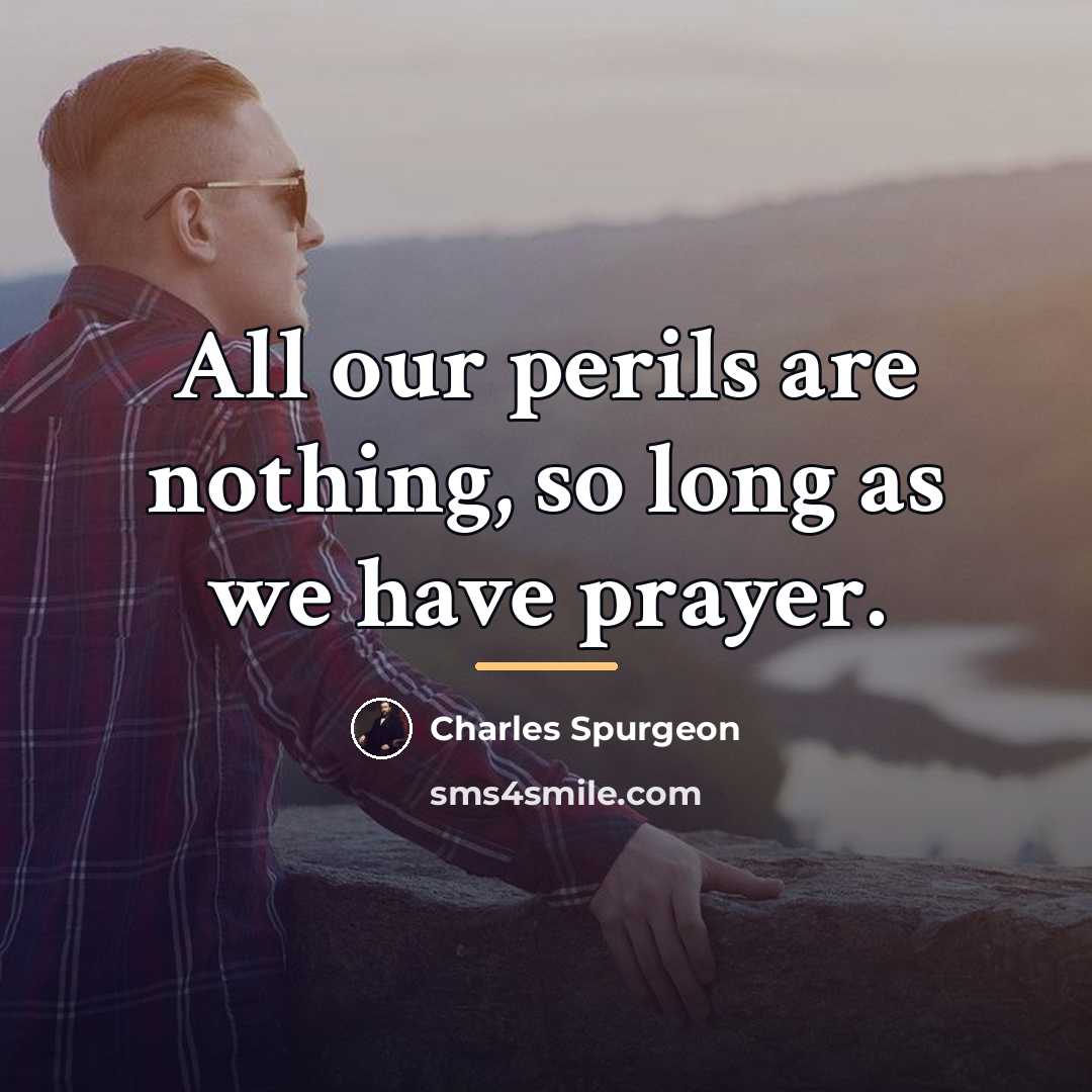 “All our perils are nothing, so long as we have…” quote by Charles Spurgeon