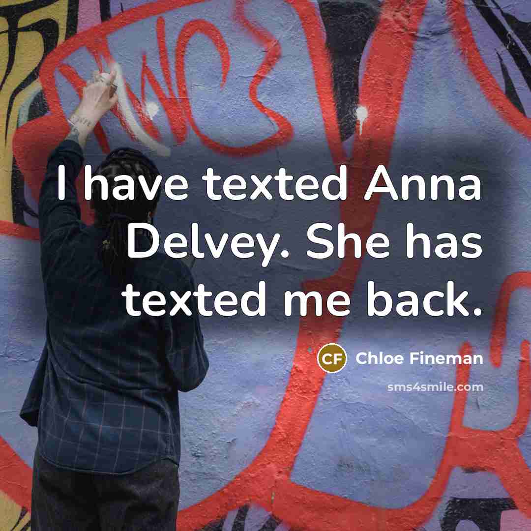 “I have texted Anna Delvey. She has texted me back.…” quote by Chloe Fineman