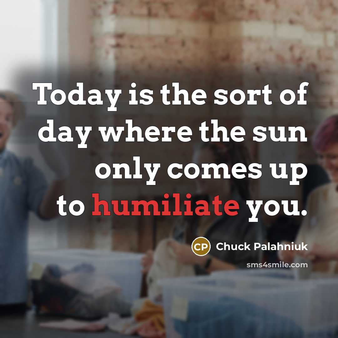 “Today is the sort of day where the sun only…” quote by Chuck Palahniuk